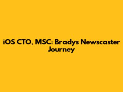 iOS CTO, MSC: Brady's Newscaster Journey