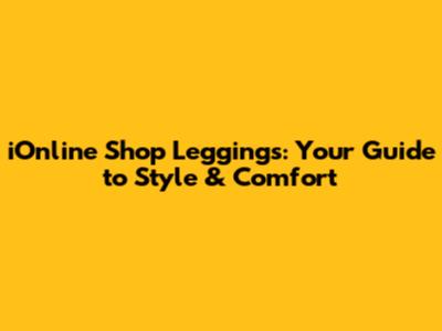iOnline Shop Leggings: Your Guide to Style & Comfort
