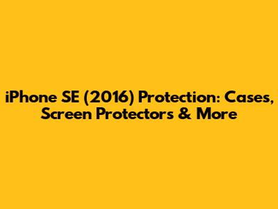 iPhone SE (2016) Protection: Cases, Screen Protectors & More