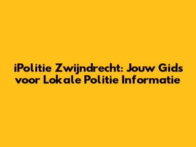 iPolitie Zwijndrecht: Jouw Gids voor Lokale Politie Informatie