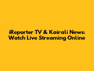 iReporter TV & Kairali News: Watch Live Streaming Online