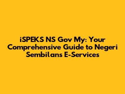 iSPEKS NS Gov My: Your Comprehensive Guide to Negeri Sembilan's E-Services