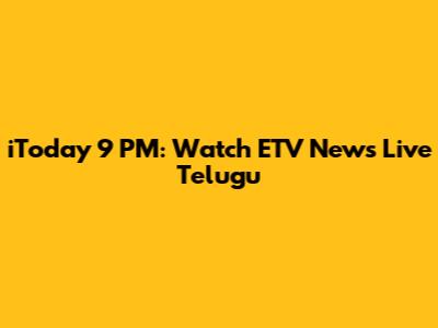 iToday 9 PM: Watch ETV News Live Telugu