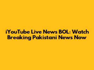 iYouTube Live News BOL: Watch Breaking Pakistani News Now
