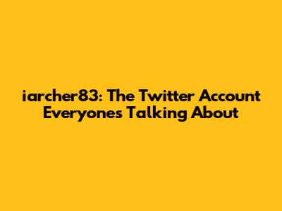 iarcher83: The Twitter Account Everyone's Talking About