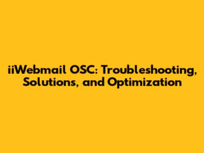 iiWebmail OSC: Troubleshooting, Solutions, and Optimization