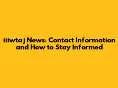 iiiwtaj News: Contact Information and How to Stay Informed