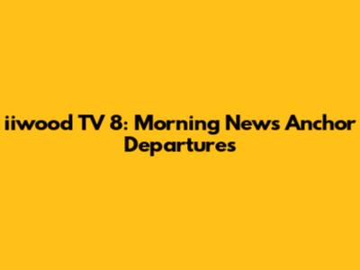 iiwood TV 8: Morning News Anchor Departures
