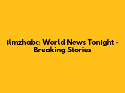 ilmzhabc: World News Tonight - Breaking Stories