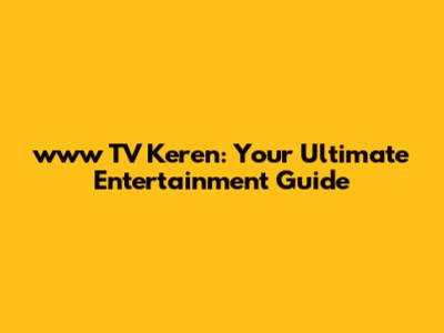 www TV Keren: Your Ultimate Entertainment Guide